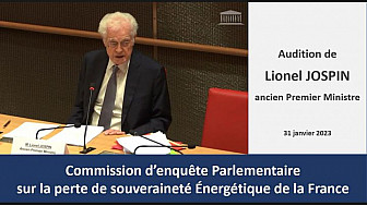 Audition de l'ancien Premier Ministre Lionel Jospin - Commission d'enquête parlementaire sur les raisons de notre perte de souveraineté énergétique [31 janvier 23]