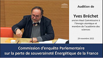 Commission parlementaire sur la perte de souveraineté énergétique de la France - Audition de M. Yves Bréchet [29 Novembre 2022]